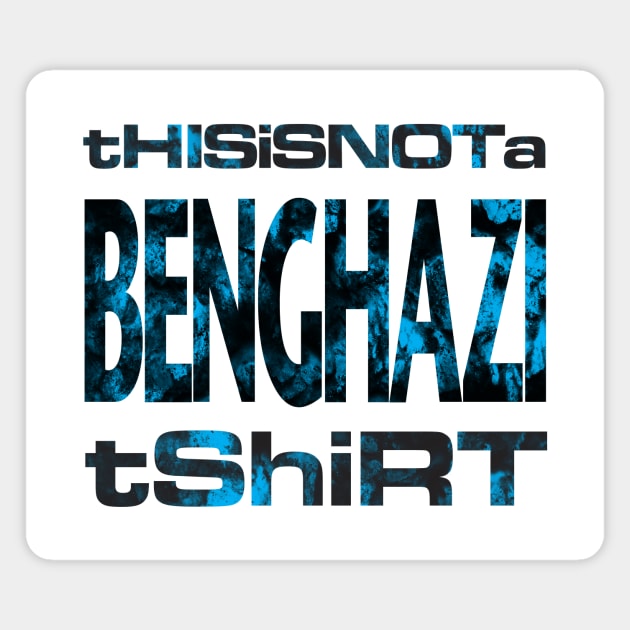 This is not a Benghazi tshirt Magnet by gnotorious